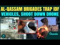 Al Qassam Traps Israeli Vehicles In Gaza Drone Shot Down Over Rafah Chilling Warning To Netanyahu