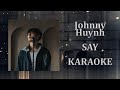 Johnny Huynh SAY Karaoke Version