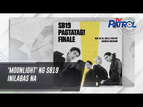 'Moonlight' ng SB19 inilabas na TV Patrol
