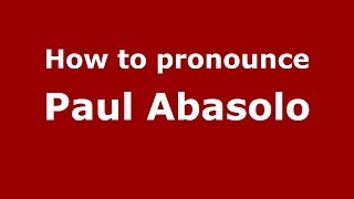 How to pronounce Paul Abasolo