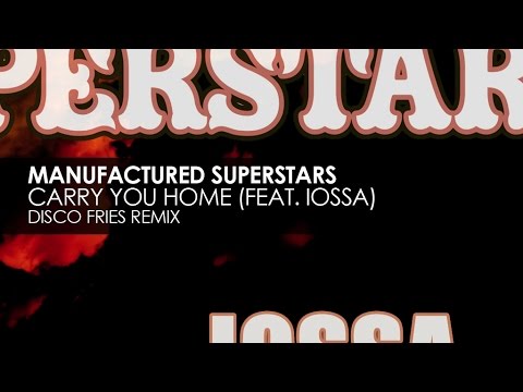 Manufactured Superstars featuring Iossa - Carry You Home (Disco Fries Remix)