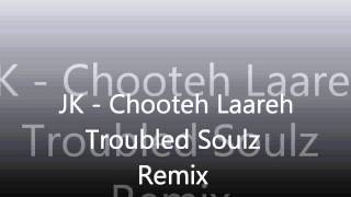 JK - Chooteh Laareh - Troubled Soulz Remix