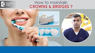 Maintaining Dental Crown & Bridge-Dental Crowns Hygiene Tips-Dr.Ravinder Vurakaranam|Doctors' Circle