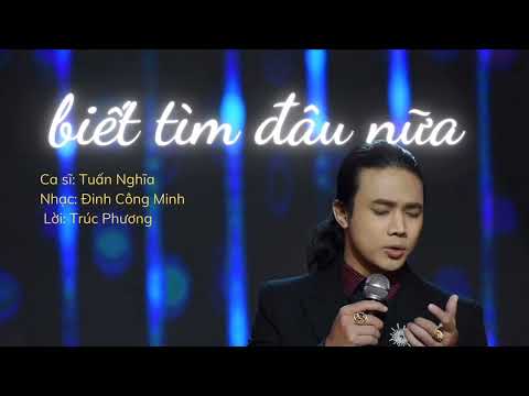 Biết tìm đâu nữa - Tuấn Nghĩa
