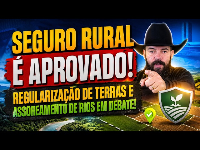 Seguro Rural é aprovado! Regularização de terras e assoreamento de rios em debate!