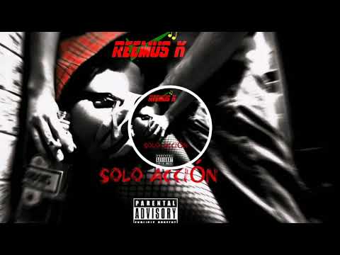 Reemus K - Solo Acción (Explicit)
