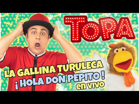 TOPA  La Gallina Turuleca y Hola  Don Pepito ( EN VIVO )