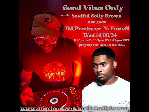 "Good Vibes Only"  Solly Brown and DJ/Producer N:Fostell Live from London City to the World 14/08/24