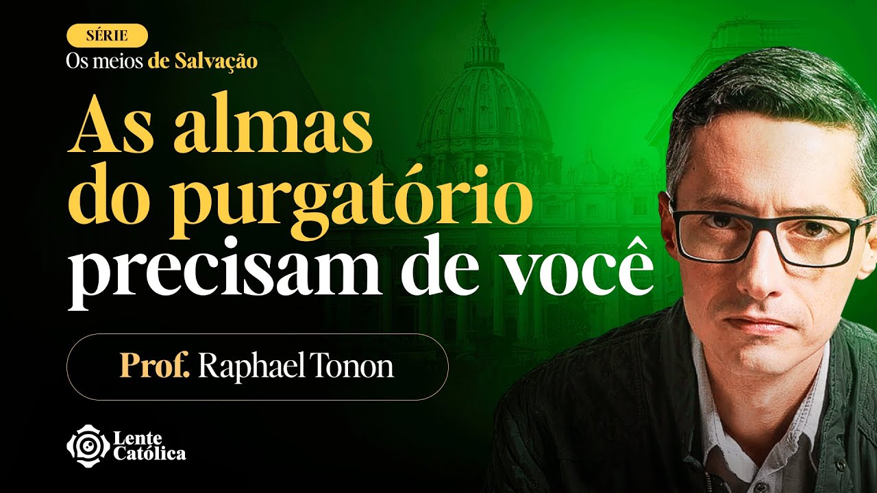 Como AJUDAR as ALMAS do PURGATÓRIO? - Finados | Prof. Raphael Tonon - Lente Católica