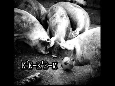 k'e-k'e-m - i(s) de is biddas