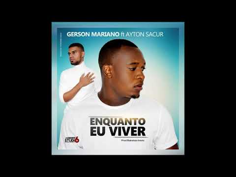 Gerson Mariano - enquanto eu viver ft Ayton Sacur