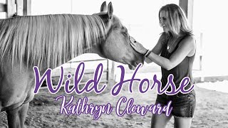 Kathryn Cloward &quot;Wild Horse&quot; (Lyric Video)