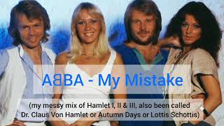 ABBA My Mistake (my messy mix of Hamlet I, II &amp; III)