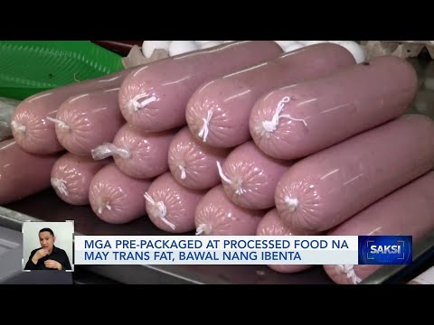 Mga pre-packaged at processed food na may trans fat, bawal nang ibenta Saksi