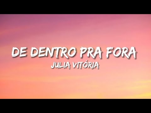 Júlia Vitória - de dentro pra fora (Letra)