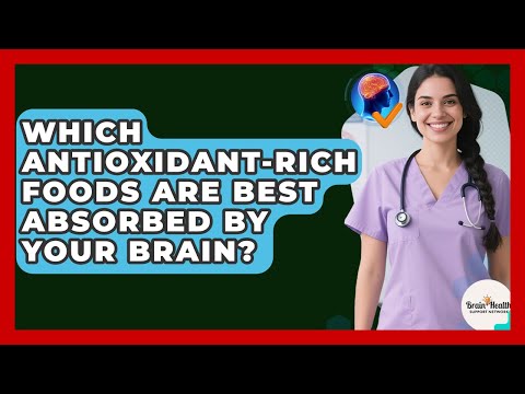 Which Antioxidant-rich Foods Are Best Absorbed By Your Brain? - Brain Health Support Network