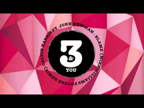 Calvin Harris ft. John Newman - Blame (Mike Williams Future Remix)