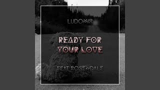 Ready For Your Love (feat. Rosendale)