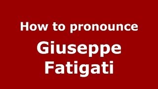 How to pronounce Giuseppe Fatigati