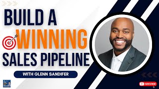 Creating a Robust Sales Pipeline: Proven Strategies with Glenn Sandifer