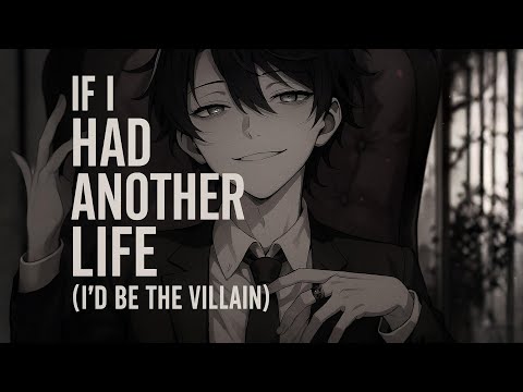 Nightcore ↬ If I Had Another Life I'd Be the Villain