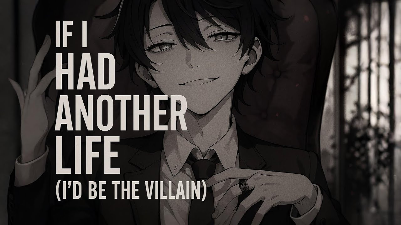 Nightcore ↬ If I Had Another Life I'd Be the Villain