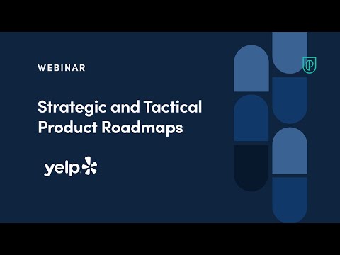 Webinar: Strategic and Tactical Product Roadmaps by Yelp Sr ...
