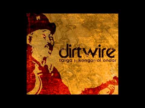 Dirtwire- Taiga ft. Kongar-ol Ondar