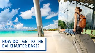 Island Vacations FAQ | How Do I Get to the BVI Charter Base?
