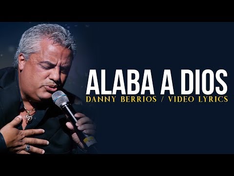 Danny Berrios | Alaba A Dios | Video Lyric