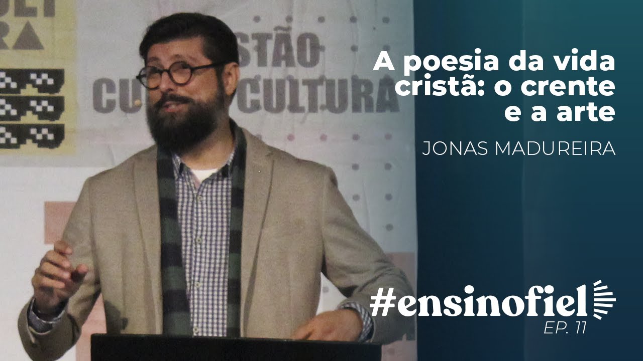 A poesia da vida cristã: o crente e a arte - Jonas Madureira #EnsinoFiel 011