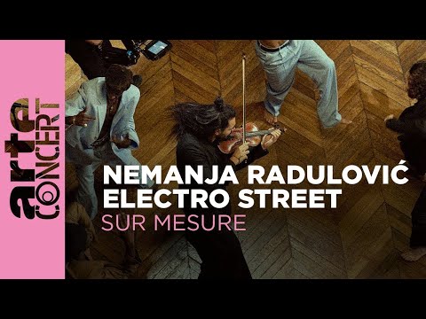 Nemanja Radulović & Electro Street - Sur Mesure - ARTE Concert