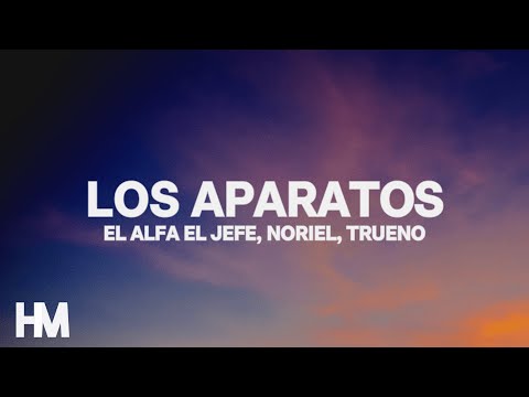 El Alfa El Jefe, Noriel, Trueno – Los Aparatos (Letra/Lyrics)