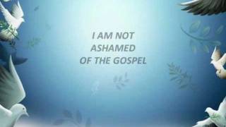 I Am Not Ashamed of the Gospel