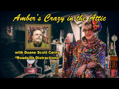 Roadside Distraction edition of Amber's Crazy in The Attic with Duane Scott Cerny