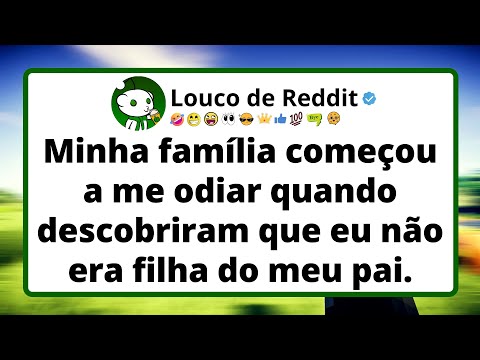 Minha família começou a me odiar quando descobriram que eu não era filha do meu pai.