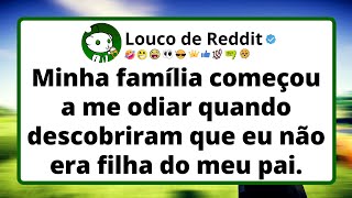 Minha família começou a me odiar quando descobriram que eu não era filha do meu pai.