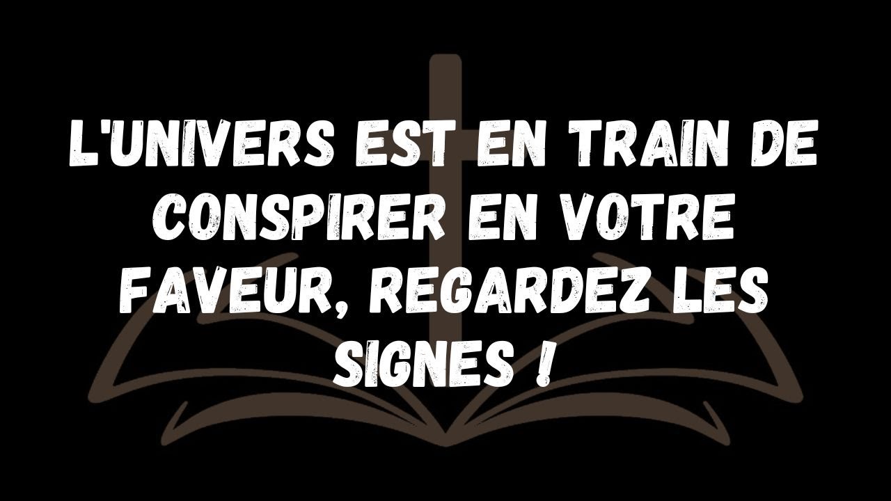 L'univers est en train de conspirer en votre faveur, regardez les signes !