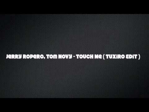 Jerry Ropero, Tom Novy - Touch Me (Tuxiro Edit)