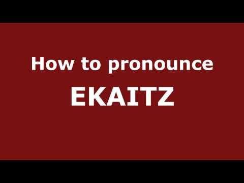 How to Pronounce EKAITZ in Spanish - PronounceNames.com
