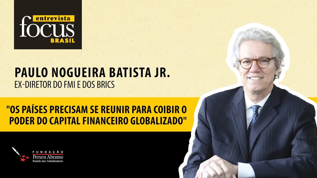 ‘Países precisam se reunir para coibir o poder do capital financeiro globalizado’ | Entrevista Focus