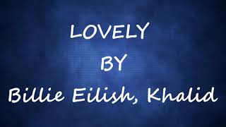 LOVELY ( 10 HOURS LOOP )  LYRICS - [ BILLIE EILISH & KHALID]