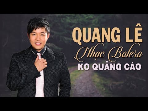 Quang Lê Hay Nhất 2019 - Trực Tiếp 94 Ca Khúc Nhạc Bolero Trữ Tình Quê Hương KHÔNG QUẢNG CÁO