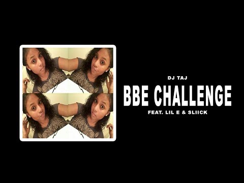 DJ Taj - BBE Challenge  (feat. Lil E & Sliick)