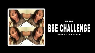 DJ Taj - BBE Challenge (ft. Lil E & Sliick)