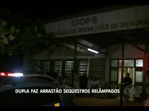 Dupla faz arrastão sequestros relâmpagos