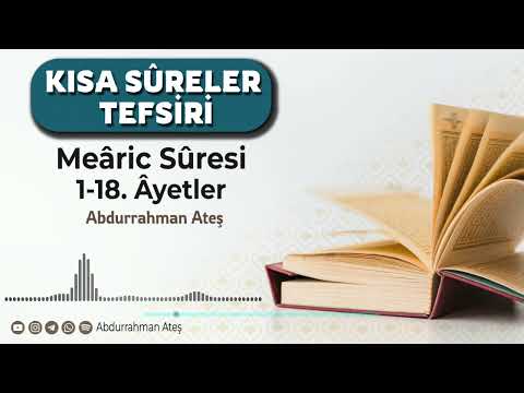 Kısa Sûreler Tefsiri: Meâric Sûresi 1-18. Ayetler | Abdurrahman Ateş