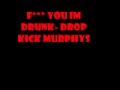 F*** You I'm Drunk - Drop Kick Murphys 