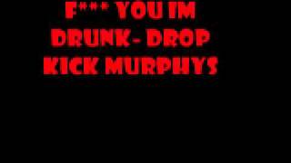 F*** You I&#39;m Drunk - Drop Kick Murphys