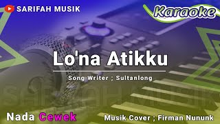 Download lagu LO'NA ATIKKU - KARAOKE ||CIPT.SULTANLONG NADA WANITA   LIRIK#sarifahmusik mp3